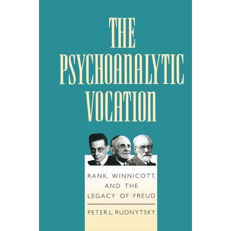 The Psychoanalytic Vocation: Rank Winnicott and the Legacy of Freud (Paperback)