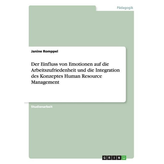 Der Einfluss von Emotionen auf die Arbeitszufriedenheit und die Integration des Konzeptes Human Resource Management (Paperback)