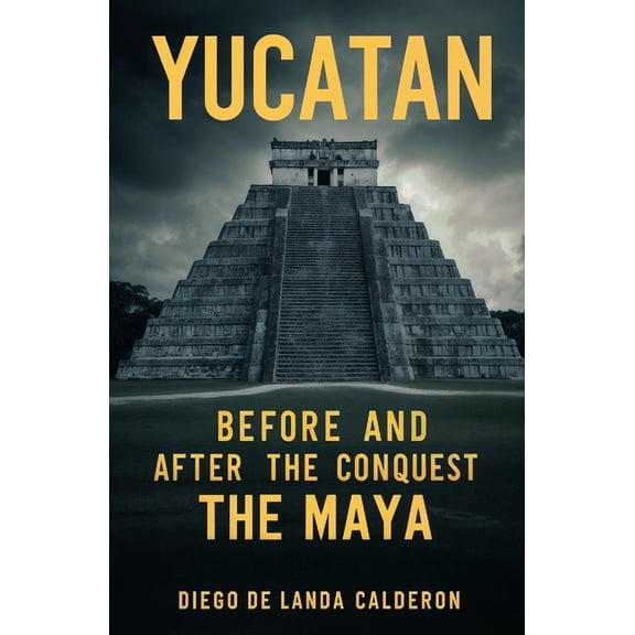 Yucatan Before and After the Conquest: The Maya, (Paperback)