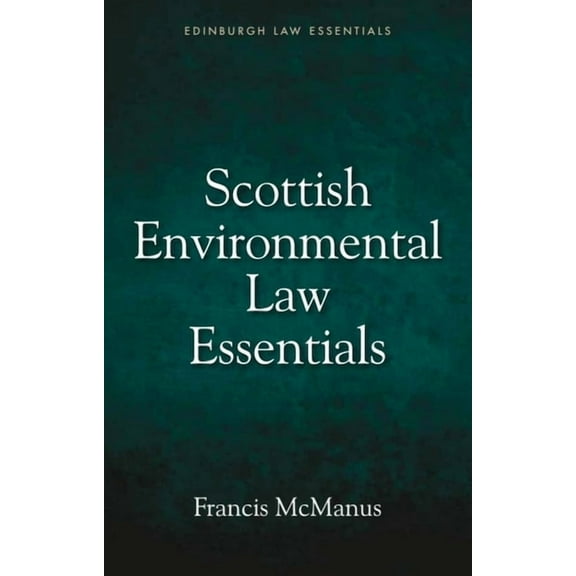Edinburgh Law Essentials Scottish Environmental Law Essentials, (Paperback)