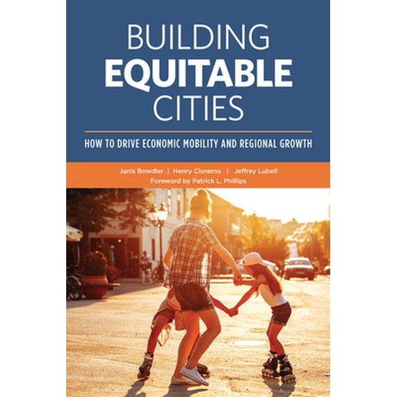 Pre-Owned Building Equitable Cities: How to Drive Economic Mobility and Regional Growth (Paperback) 0874204119 9780874204117