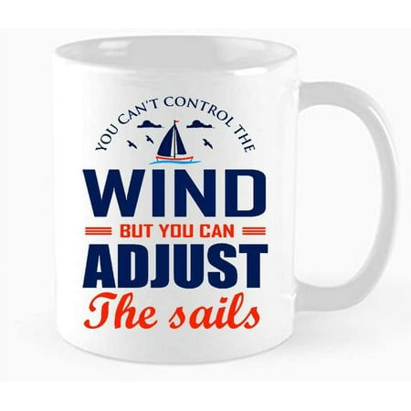 

You Cant Control The Wind But You Can Adjust The Sails Sailing Ship Tea Cup Men s and women s work Inspirational Gifts ，Birthdays christmas gifts ，11 oz Novelty Mug