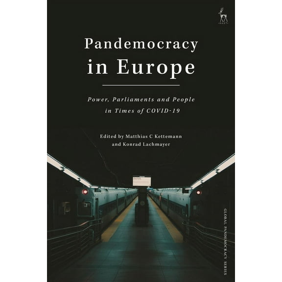Pandemocracy in Europe: Power, Parliaments and People in Times of Covid-19, (Hardcover)