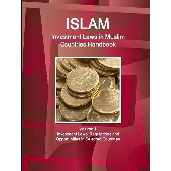 Investment Laws in Muslim Countries Handbook Volume 1 Investment Laws, Regulations and Opportunities in Selected Countri, (Paperback)