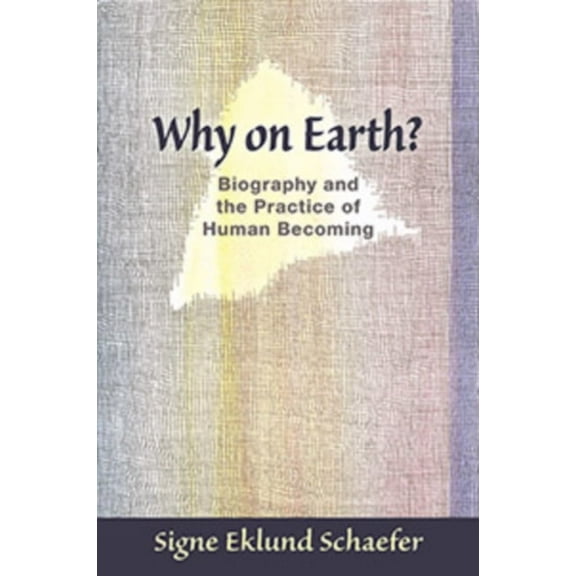 Why on Earth?: Biography and the Practice of Human Becoming, (Paperback)