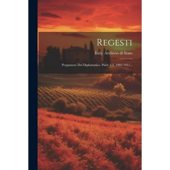 Regesti: Pergamene Del Diplomatico. Parte 1-2. 1903-1911... (Paperback)