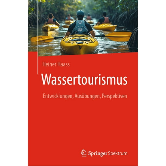Wassertourismus: Entwicklungen, AusÃ¼bungen, Perspektiven, (Hardcover)