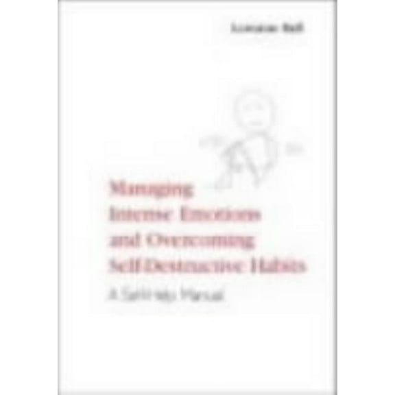 Managing Intense Emotions and Overcoming Self-Destructive Habits: A Self-Help Manual, (Paperback)