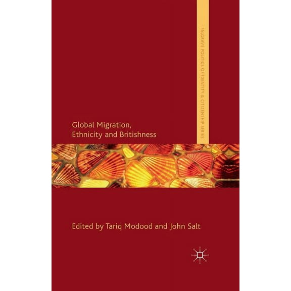 Palgrave Politics of Identity and Citize Global Migration, Ethnicity and Britishness, (Paperback)
