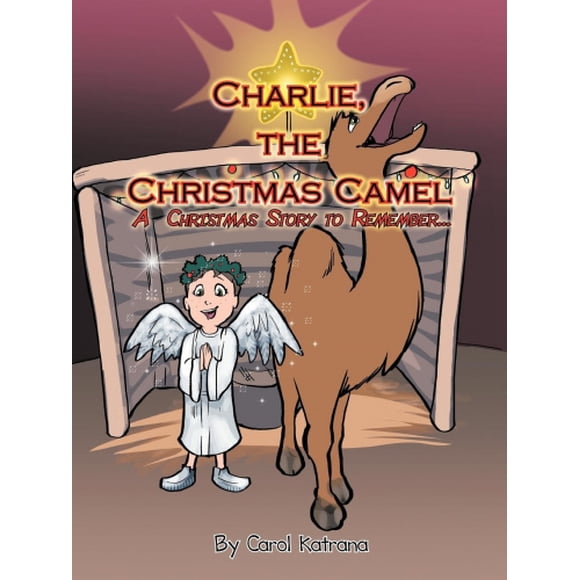 Charlie, the Christmas Camel: A Christmas Story to Remember