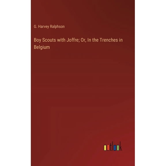 Boy Scouts with Joffre; Or, In the Trenches in Belgium (Hardcover)