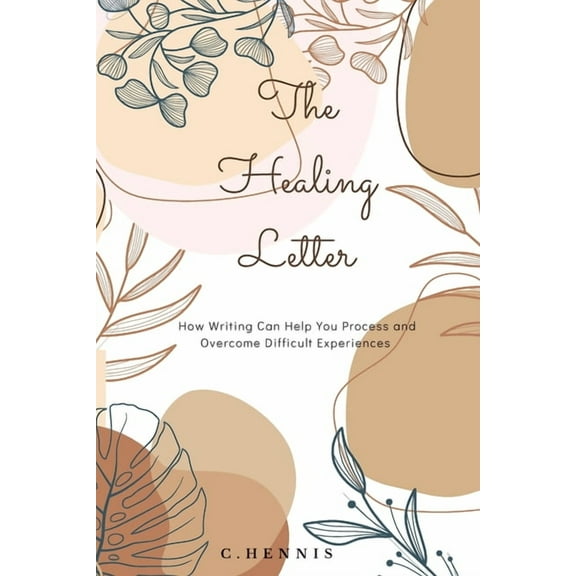 The Healing Letter: How Writing Can Help You Process and Overcome Experience, (Paperback)