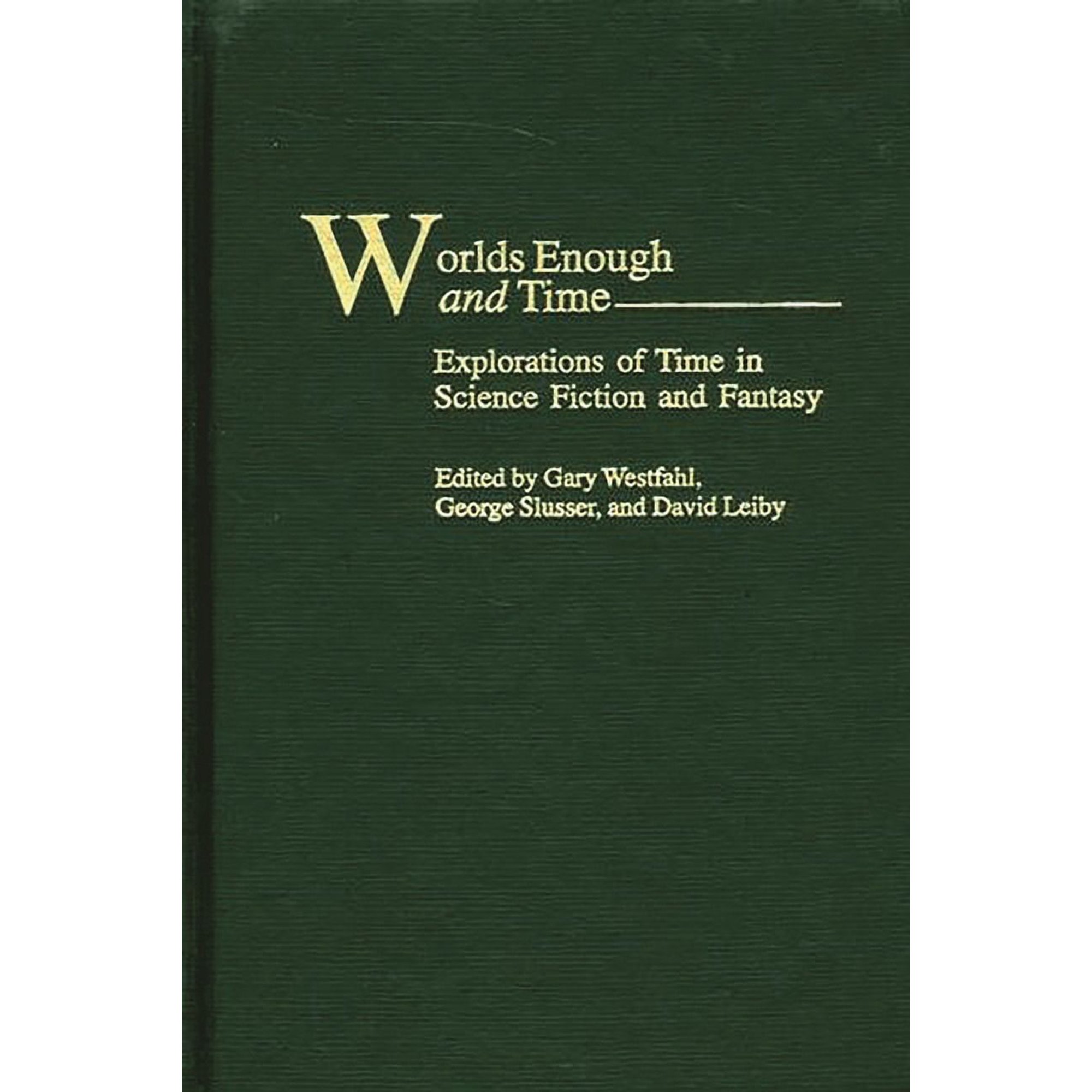 Contributions to the Study of Science Fi Worlds Enough and Time: Explorations of Time in Science Fiction and Fantasy Book 101 (Hardcover)