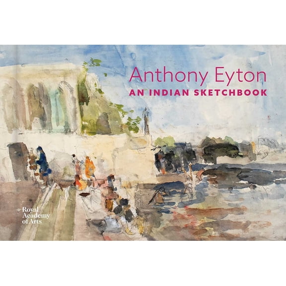 The Ra Sketchbooks An Indian Sketchbook: Anthony Eyton, (Hardcover)
