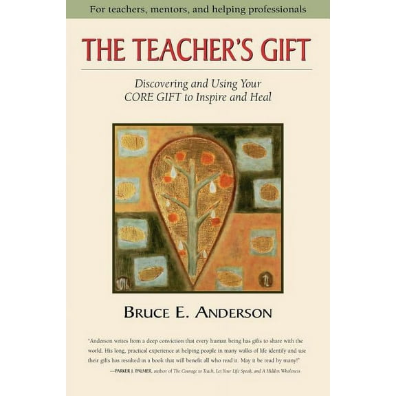 The Teacher's Gift: Discovering and using your CORE GIFT to inspire and heal, (Paperback)