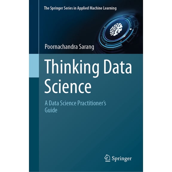 Springer Applied Machine Learning Thinking Data Science: A Data Science Practitioner's Guide, (Hardcover)