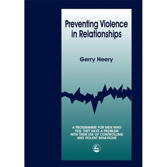 Pre-Owned Preventing Violence in Relationships : A Programme for Men Who Feel They Have a Problem With Their Use of Controlling and Violent Behaviour