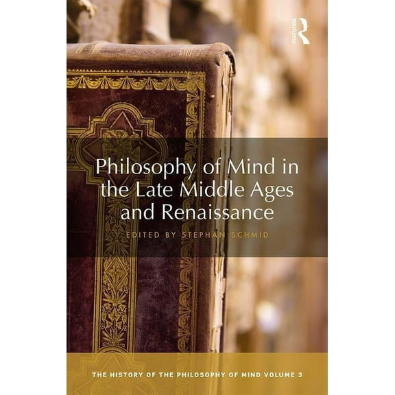 History of the Philosophy of Mind Philosophy of Mind in the Late Middle Ages and Renaissance: The History of the Philosophy of Mind, Volume 3, (Hardcover)