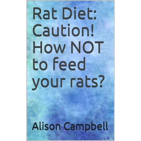 Rat Diet: Caution! How NOT to feed your rats? -