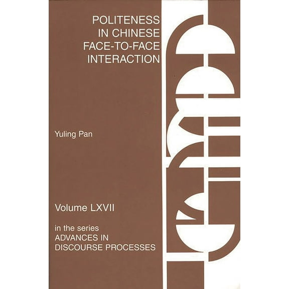 Advances in Discourse Processes Politeness in Chinese Face-To-Face Interaction, Book 67, (Paperback)