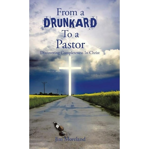 From a Drunkard to a Pastor: Discovering Completeness in Christ (Hardcover)