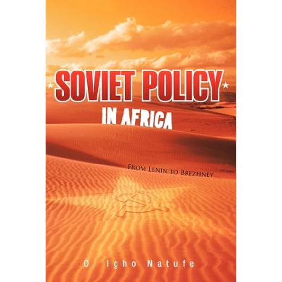 Soviet Policy in Africa: From Lenin to Brezhnev (Hardcover) by O Igho Natufe