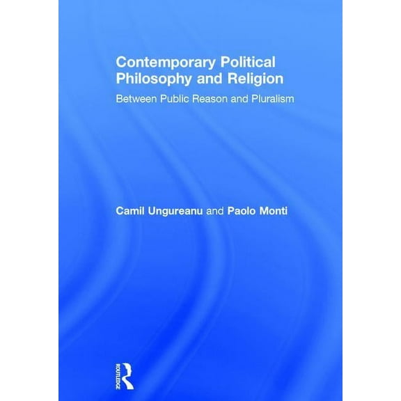 Contemporary Political Philosophy and Religion: Between Public Reason and Pluralism, (Hardcover)