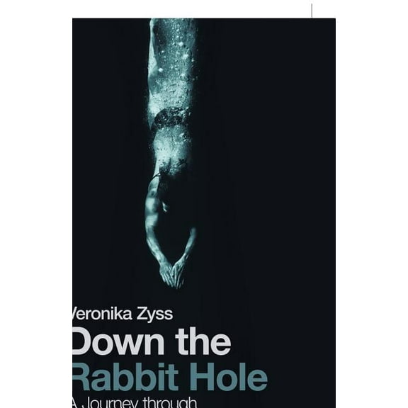 Down the Rabbit Hole: A Journey through End Stage Dementia Paperback 1543747132 9781543747133 Veronika Zyss
