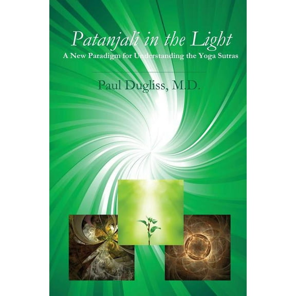 Patanjali in the Light: A New Paradigm for Understanding the Yoga Sutras (Paperback)
