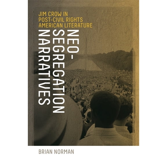 Neo-Segregation Narratives: Jim Crow in Post-Civil Rights American Literature, (Paperback)