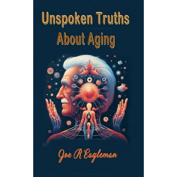 Unspoken Truths About Aging, (Paperback)