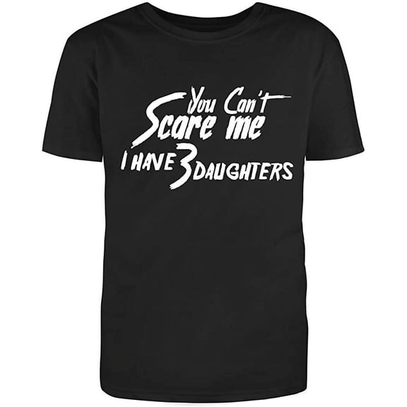 RedBarn Unisex Black Half Sleeves Cotton You Can't Scare Me, I Have Three Daughters Graphic Humor Sarcastic Funny T Shirt