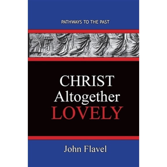 Pre-Owned Christ Altogether Lovely: Pathways To The Past (Paperback)