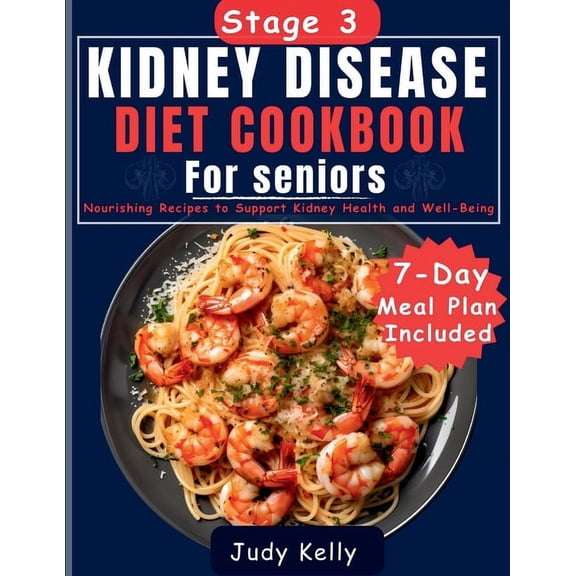 Stage 3 Kidney Disease Diet Cookbook For Seniors: Nourishing Recipes to Support Kidney Health and Well-Being, (Paperback)