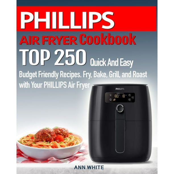 phillips-air-fryer-cookbook-top-250-quick-and-easy-budget-friendly