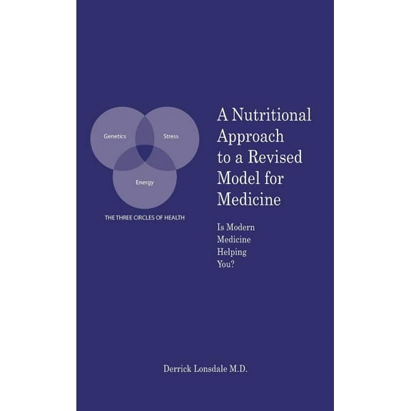 A Nutritional Approach to a Revised Model for Medicine: Is Modern Medicine Helping You?