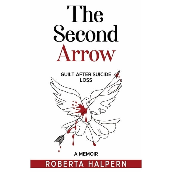 The Second Arrow: Guilt After Suicide Loss, A Memoir, (Paperback)