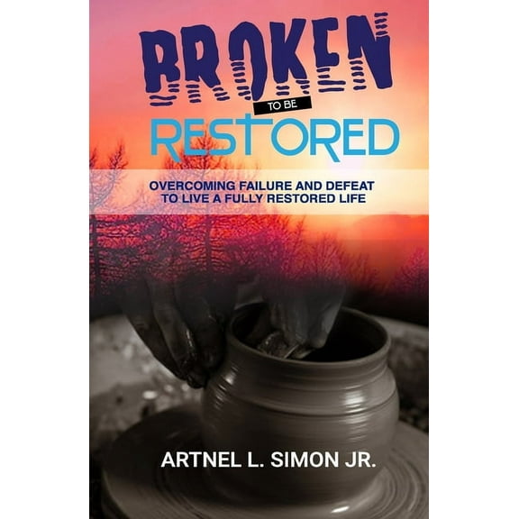 Broken To Be Overcoming Failure and Defeat To Live a Fully Life (Paperback)