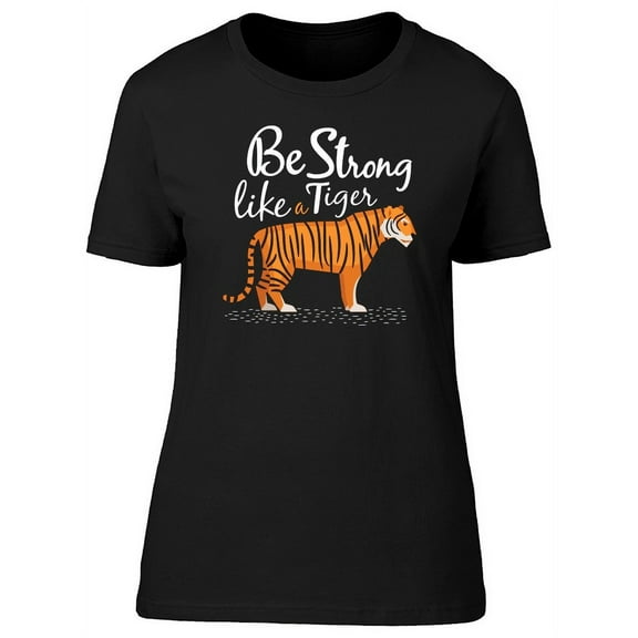 Be Strong Like A Tiger T-Shirt Women -Image by Shutterstock, Female Large