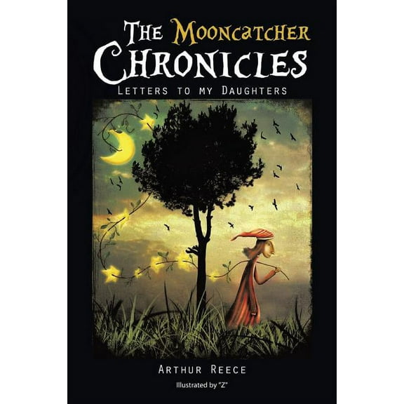 Mooncatcher Chronicles : Letters to My Daughters