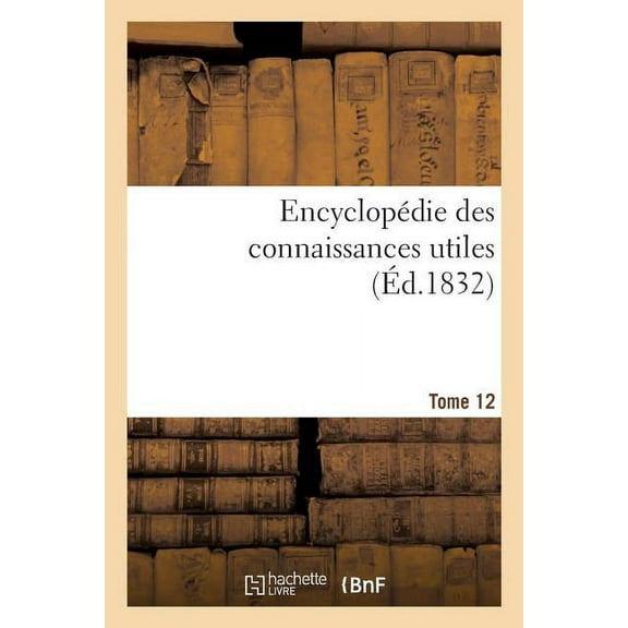 Encyclopédie Des Connaissances Utiles. Tome 12 (Paperback)
