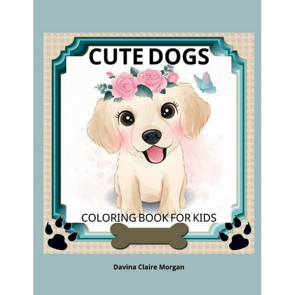 Cute Dogs Coloring Book for Kids: Coloring and Activity Book for Kids Ages 3-8 with Cute Dogs Cute Dgos Desings for Kids, (Paperback)