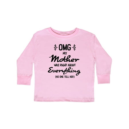 

Inktastic OMG My Mother was Right abuot Everything! Gift Toddler Boy or Toddler Girl Long Sleeve T-Shirt