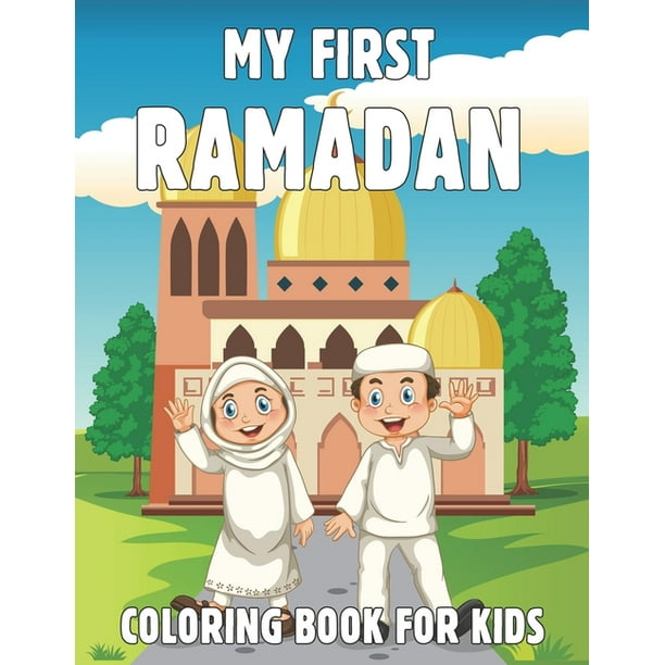 My First Ramadan Coloring Book For Kids : A Cute Collection of Fun Ramadan Coloring Pages for Kids. My ramadan coloring book for kids ages 4 to (Paperback) My First Ramadan Coloring Book For Kids : A Cute Collection of Fun Ramadan Coloring Pages for Kids. My ramadan coloring book for kids ages 4 to (Paperback)
