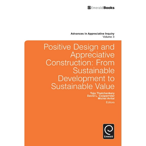 Advances in Appreciative Inquiry Positive Design and Appreciative Construction, Book 3, (Hardcover)