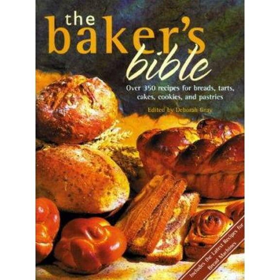 Pre-Owned The Baker's Bible: Over 350 Recipes for Breads, Tarts, Cakes, Cookies, and Pastries (Hardcover) 0785809201 9780785809203