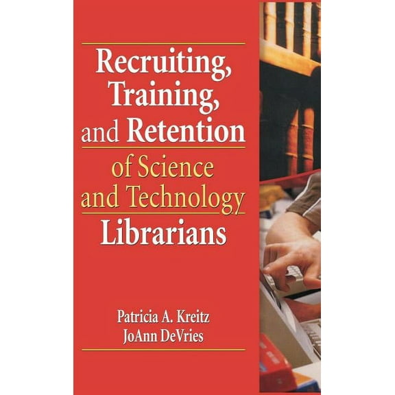 Recruiting, Training, and Retention of Science and Technology Librarians, (Hardcover)