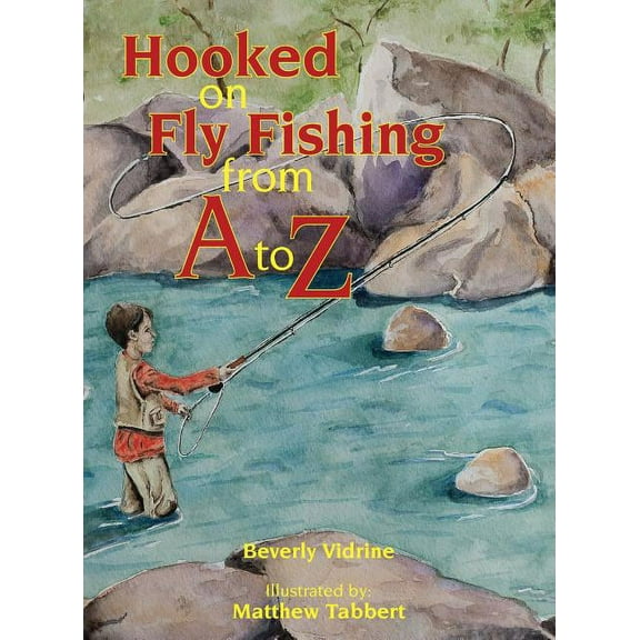 Hooked on Fly Fishing from A to Z (Hardcover)