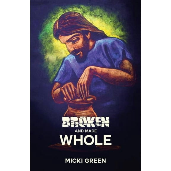 Broken and Made Whole (Paperback)