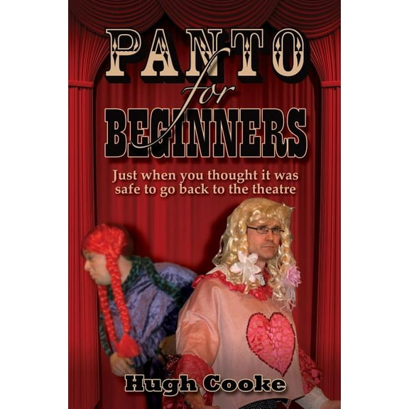 Panto for Beginners - Just When You Thought It Was Safe to Go Back to the Theatre - Pantomimes and Plays for Schools, Cl, (Paperback)